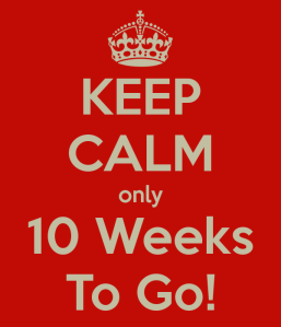 10 Weeks to Go!